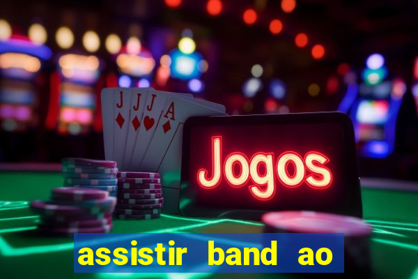 assistir band ao vivo multicanais